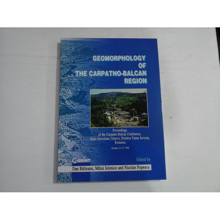 GEOMORPHOLOGY OF THE CARPATHO-BALCAN REGION - edited by D. Balteanu / M. Ielenicz / N. Popescu GEOMORPHOLOGY OF THE CARPATHO-BALCAN REGION - edited by D. Balteanu / M. Ielenicz / N. Popescu